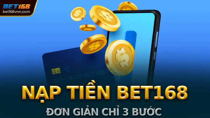 Nạp tiền Bet168 hướng dẫn chi tiết các phương thức