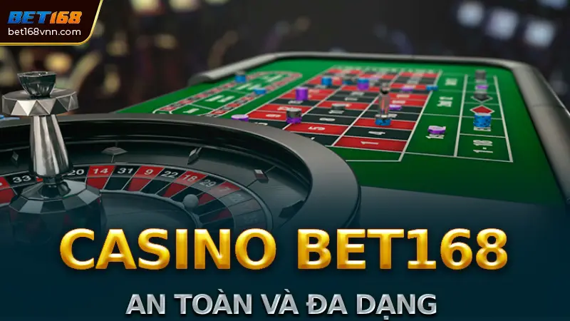 Sảnh Casino Bet168: Đánh Giá Chi Tiết và Uy Tín