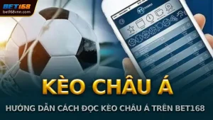 hướng dẫn chi tiết cách đọc kèo châu á trên bet168